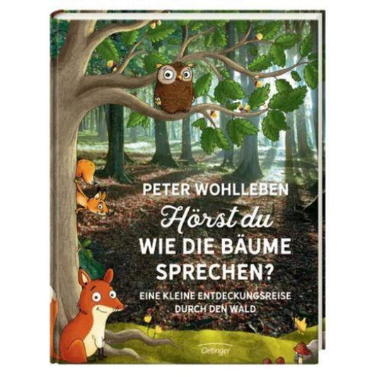 Oetinger Peter Wohlleben - Hörst du, wie die Bäume sprechen? Eine kleine Entdeckungsreise durch den Wald